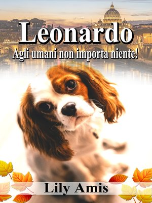 cover image of Leonardo, Agli Umani Non Importa Niente!